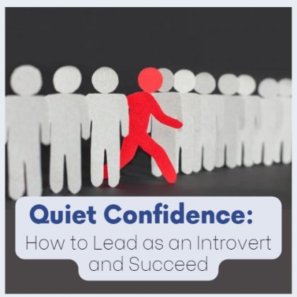 Quiet Confidence: How to Lead as an Introvert and Succeed
